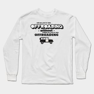 Tell me without telling me Offroading Long Sleeve T-Shirt